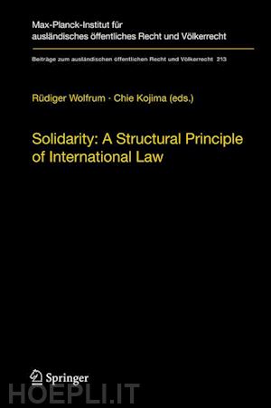wolfrum rüdiger (curatore); kojima chie (curatore) - solidarity: a structural principle of international law