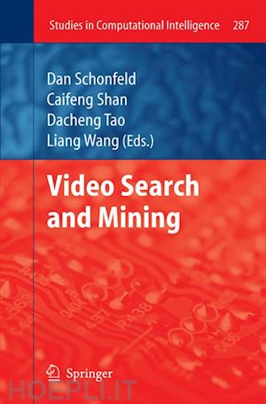schonfeld dan (curatore); shan caifeng (curatore); tao dacheng (curatore); wang liang (curatore) - video search and mining