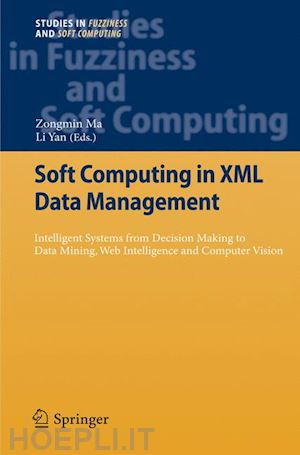 ma zongmin (curatore); yan li (curatore) - soft computing in xml data management