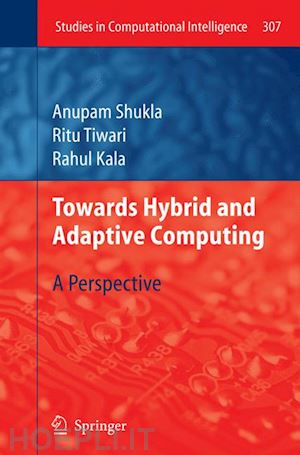 shukla anupam; tiwari ritu; kala rahul - towards hybrid and adaptive computing