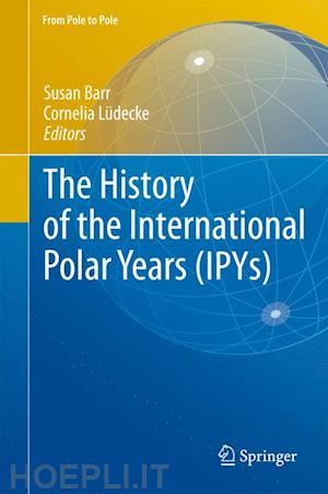 barr susan (curatore); lüdecke cornelia (curatore) - the history of the international polar years (ipys)