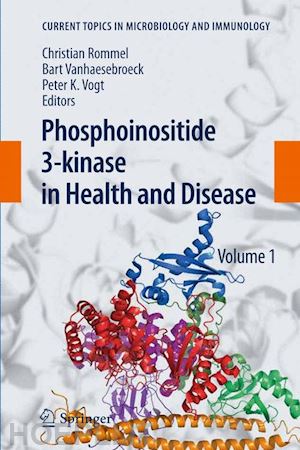 rommel christian (curatore); vanhaesebroeck bart (curatore); vogt peter k. (curatore) - phosphoinositide 3-kinase in health and disease