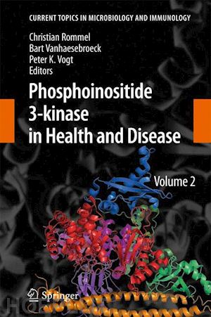 rommel christian (curatore); vanhaesebroeck bart (curatore); vogt peter k. (curatore) - phosphoinositide 3-kinase in health and disease