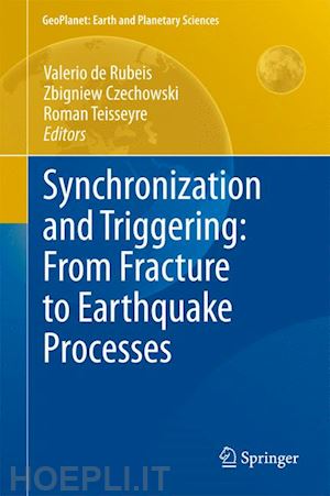 de rubeis valerio (curatore); czechowski zbigniew (curatore); teisseyre roman (curatore) - synchronization and triggering: from fracture to earthquake processes