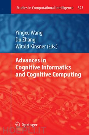 wang yingxu (curatore); zhang du (curatore); kinsner witold (curatore) - advances in cognitive informatics and cognitive computing