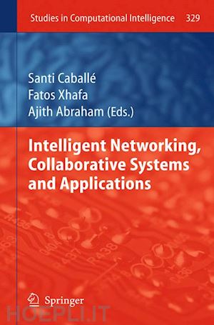 caballé santi (curatore); xhafa fatos (curatore); abraham ajith (curatore) - intelligent networking, collaborative systems and applications