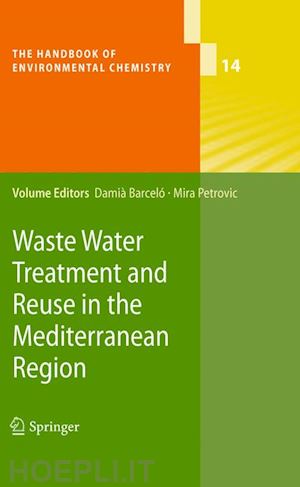 barceló damià (curatore); petrovic mira (curatore) - waste water treatment and reuse in the mediterranean region