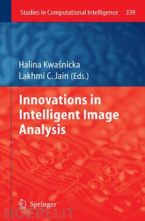 kwasnicka halina (curatore); jain lakhmi c (curatore) - innovations in intelligent image analysis