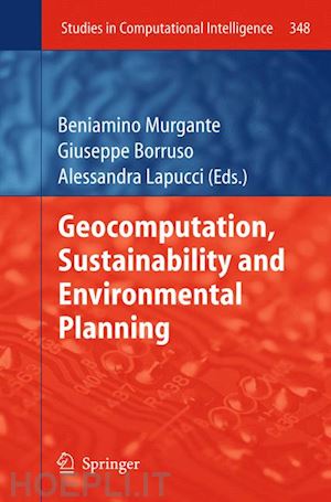 murgante beniamino (curatore); borruso giuseppe (curatore); lapucci alessandra (curatore) - geocomputation, sustainability and environmental planning