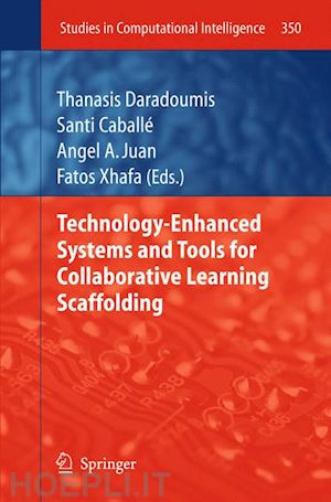 daradoumis thanasis (curatore); caballé santi (curatore); juan angel a. (curatore); xhafa fatos (curatore) - technology-enhanced systems and tools for collaborative learning scaffolding