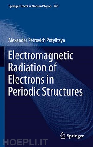 potylitsyn alexander - electromagnetic radiation of electrons in periodic structures
