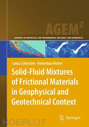 schneider lukas; hutter kolumban - solid-fluid mixtures of frictional materials in geophysical and geotechnical context