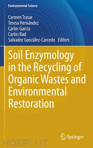 trasar-cepeda carmen (curatore); hernández teresa (curatore); garcía carlos (curatore); rad carlos (curatore); gonzález-carcedo salvador (curatore) - soil enzymology in the recycling of organic wastes and environmental restoration