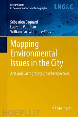 caquard sébastien (curatore); vaughan laurene (curatore); cartwright william (curatore) - mapping environmental issues in the city