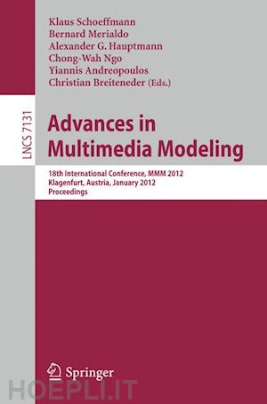 schoeffmann klaus (curatore); mérialdo bernard (curatore); hauptmann alexander g. (curatore); ngo chong-wah (curatore); andreopoulos yiannis (curatore); breiteneder christian (curatore) - advances in multimedia modeling