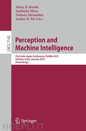 kundu malay k. (curatore); mitra sushmita (curatore); mazumdar debasis (curatore); pal sankar k. (curatore) - perception and machine intelligence