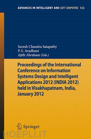 satapathy suresh chandra (curatore); avadhani p s (curatore); abraham ajith (curatore) - proceedings of the international conference on information systems design and intelligent applications 2012 (india 2012) held in visakhapatnam, india, january 2012