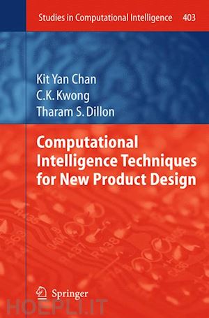 chan kit yan; kwong c.k.; dillon tharam s. - computational intelligence techniques for new product design