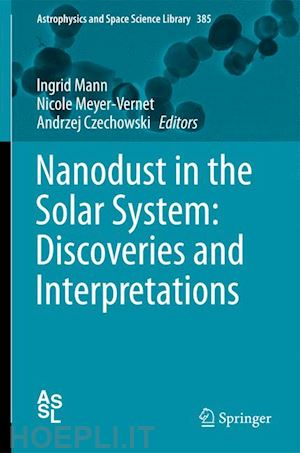 mann ingrid (curatore); meyer-vernet nicole (curatore); czechowski andrzej (curatore) - nanodust in the solar system: discoveries and interpretations
