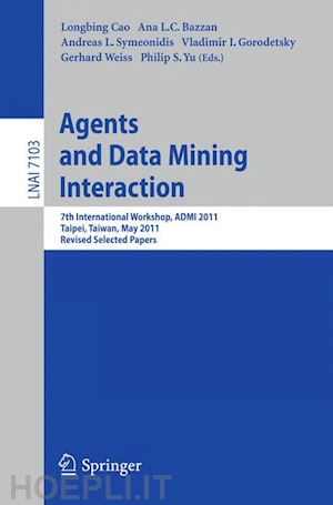 cao longbing (curatore); bazzan ana l.c. (curatore); symeonidis andreas l. (curatore); gorodetsky vladimir (curatore); weiss gerhard (curatore); yu philip s. (curatore) - agents and data mining interaction