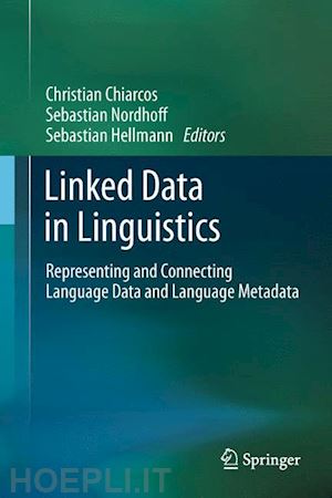 chiarcos christian (curatore); nordhoff sebastian (curatore); hellmann sebastian (curatore) - linked data in linguistics