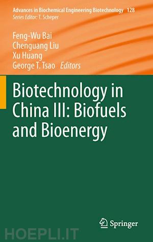 bai feng-wu (curatore); liu chen-guang (curatore); huang he (curatore); tsao george t (curatore) - biotechnology in china iii: biofuels and bioenergy