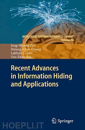 pan jeng-shyang (curatore); huang hsiang-cheh (curatore); jain lakhmi c (curatore); zhao yao (curatore) - recent advances in information hiding and applications