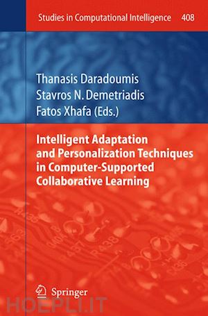 daradoumis thanasis (curatore); demetriadis stavros n. (curatore); xhafa fatos (curatore) - intelligent adaptation and personalization techniques in computer-supported collaborative learning