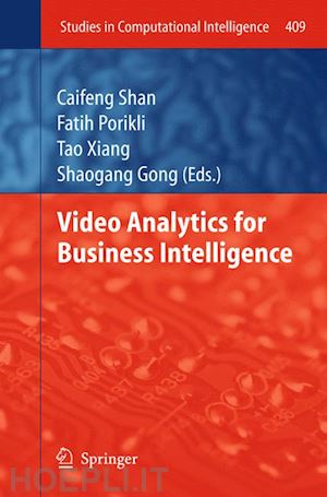 shan caifeng (curatore); porikli fatih (curatore); xiang tao (curatore); gong shaogang (curatore) - video analytics for business intelligence