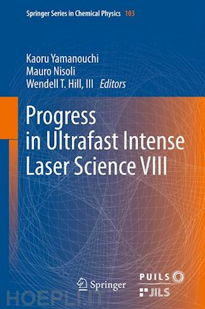 yamanouchi kaoru (curatore); nisoli mauro (curatore); hill iii wendell t. (curatore) - progress in ultrafast intense laser science viii
