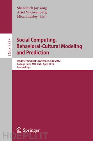 yang shanchieh jay (curatore); greenberg ariel m. (curatore); endsley mica (curatore) - social computing, behavioral-cultural modeling and prediction