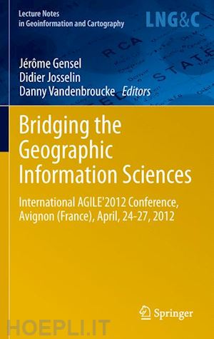 gensel jérôme (curatore); josselin didier (curatore); vandenbroucke danny (curatore) - bridging the geographic information sciences