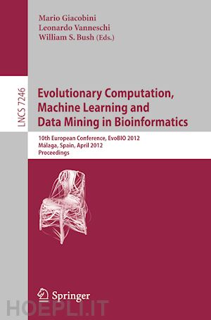 giacobini mario (curatore); vanneschi leonardo (curatore); bush william s. (curatore) - evolutionary computation, machine learning and data mining in bioinformatics