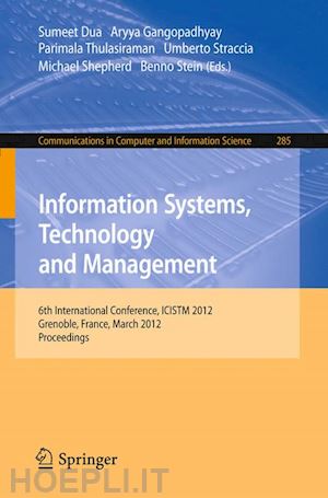 dua sumeet (curatore); gangopadhyay aryya (curatore); thulasiraman p. (curatore); straccia umberto (curatore); shepherd michael (curatore); stein benno (curatore) - information systems, technology and management