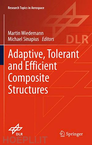 wiedemann martin (curatore); sinapius michael (curatore) - adaptive, tolerant and efficient composite structures