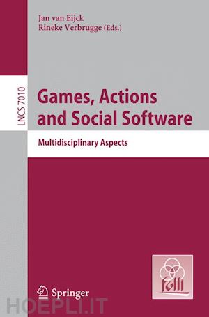 eijck jan van (curatore); verbrugge rineke (curatore) - games, actions, and social software