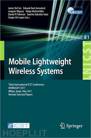 del ser javier (curatore); jorswieck eduard axel (curatore); miguez joaquin (curatore); matinmikko marja (curatore); palomar daniel p (curatore); sanz sancho salcedo (curatore); gil-lopez sergio (curatore) - mobile lightweight wireless systems