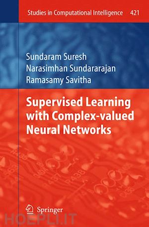 suresh sundaram; sundararajan narasimhan; savitha ramasamy - supervised learning with complex-valued neural networks