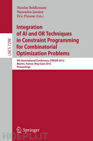 beldiceanu nicolas (curatore); jussien narendra (curatore); pinson eric (curatore) - integration of ai and or techniques in constraint programming for combinatorial optimization problems