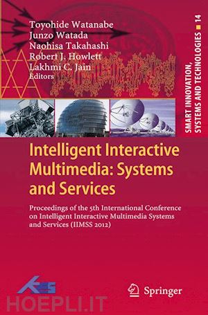 watanabe toyohide (curatore); watada junzo (curatore); takahashi naohisa (curatore); howlett robert j. (curatore); jain lakhmi c. (curatore) - intelligent interactive multimedia: systems and services