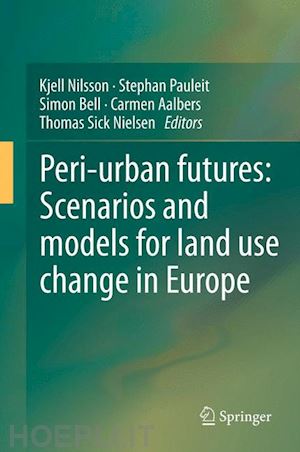 nilsson kjell (curatore); pauleit stephan (curatore); bell simon (curatore); aalbers carmen (curatore); sick nielsen thomas a. (curatore) - peri-urban futures: scenarios and models for land use change in europe