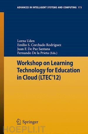 uden lorna (curatore); corchado rodríguez emilio s. (curatore); de paz santana juan f. (curatore); de la prieta fernando (curatore) - workshop on learning technology for education in cloud (ltec'12)