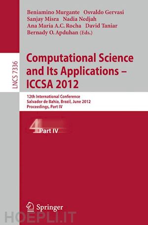 murgante beniamino (curatore); gervasi osvaldo (curatore); misra sanjay (curatore); nedjah nadia (curatore); rocha ana maria alves coutinho (curatore); taniar david (curatore); apduhan bernady o. (curatore) - computational science and its applications -- iccsa 2012