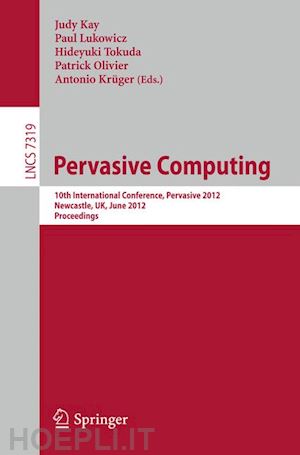 kay judy (curatore); lukowicz paul (curatore); tokuda hideyuki (curatore); olivier patrick (curatore); krüger antonio (curatore) - pervasive computing