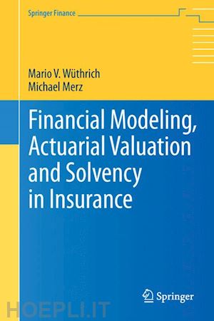 wüthrich mario v.; merz michael - financial modeling, actuarial valuation and solvency in insurance
