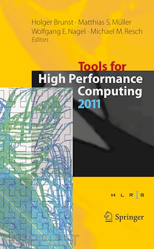 brunst holger (curatore); müller matthias s. (curatore); nagel wolfgang e. (curatore); resch michael m. (curatore) - tools for high performance computing 2011