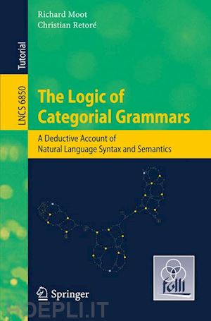 moot richard; retore christian - the logic of categorial grammars