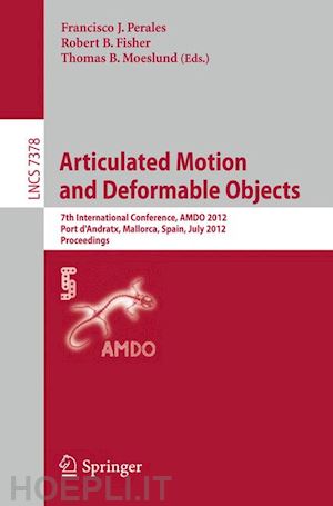 perales lopez francisco jose (curatore); fisher robert b. (curatore); moeslund thomas b. (curatore) - articulated motion and deformable objects