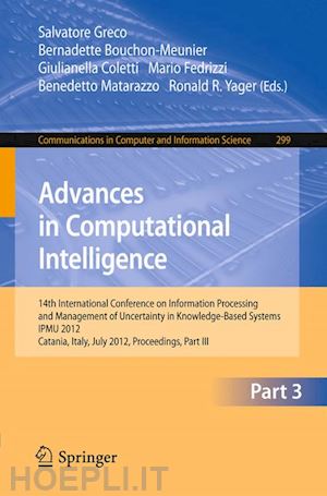 greco salvatore (curatore); bouchon-meunier bernadette (curatore); coletti giulianella (curatore); fedrizzi mario (curatore); matarazzo benedetto (curatore); yager ronald r. (curatore) - advances in computational intelligence, part iii