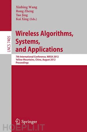 wang xinbing (curatore); zheng rong (curatore); jing tao (curatore); xing kai (curatore) - wireless algorithms, systems, and applications